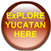 ExPLORE YUCATAN HERE